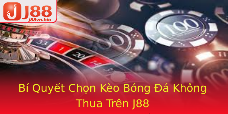 Bí Quyết Chọn Kèo Bóng Đá Không Thua Trên J88