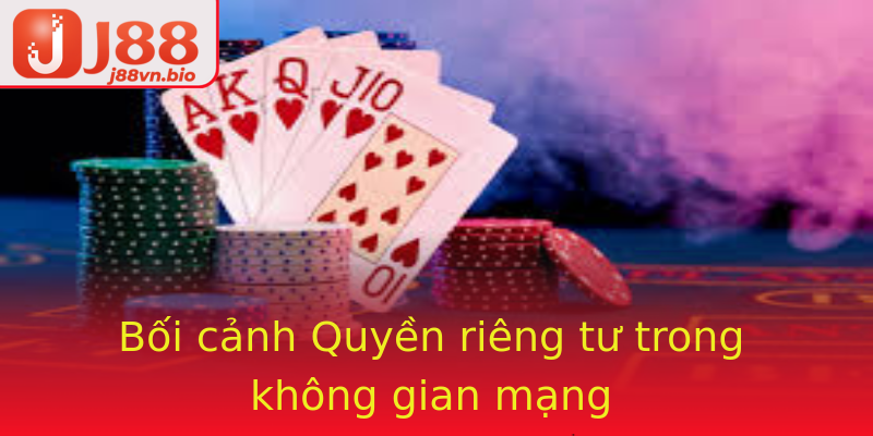 Bối cảnh Quyền riêng tư trong không gian mạng Bối cảnh Quyền riêng tư trong không gian mạng