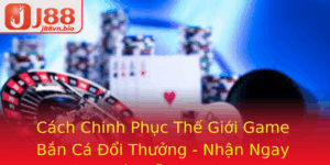 Cach Chinh Phuc The Gioi Game Ban Ca Oi Thuong Nhan Ngay Thuong Hap Dan Tu Shoot Fish