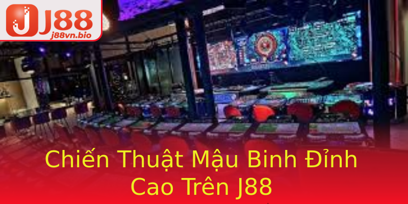 Chiến Thuật Mậu Binh Đỉnh Cao Trên J88