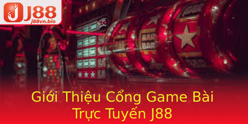 Giới Thiệu Cổng Game Bài Trực Tuyến J88