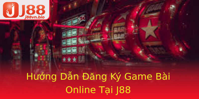 Hướng Dẫn Đăng Ký Game Bài Online Tại J88