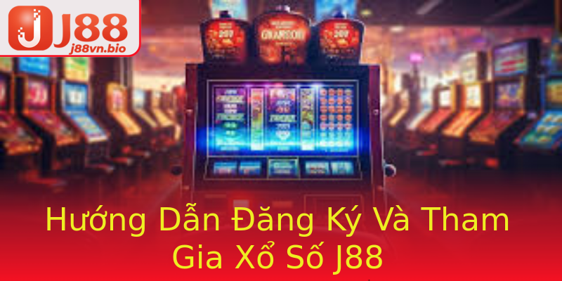 Hướng Dẫn Đăng Ký Và Tham Gia Xổ Số J88
