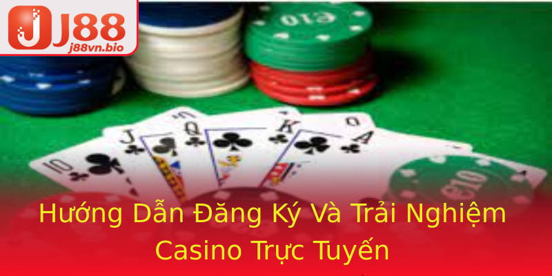 Hướng Dẫn Đăng Ký Và Trải Nghiệm Casino Trực Tuyến