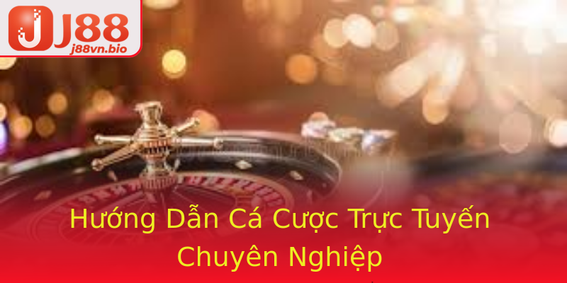 Hướng Dẫn Cá Cược Trực Tuyến Chuyên Nghiệp Hướng Dẫn Cá Cược Trực Tuyến Chuyên Nghiệp