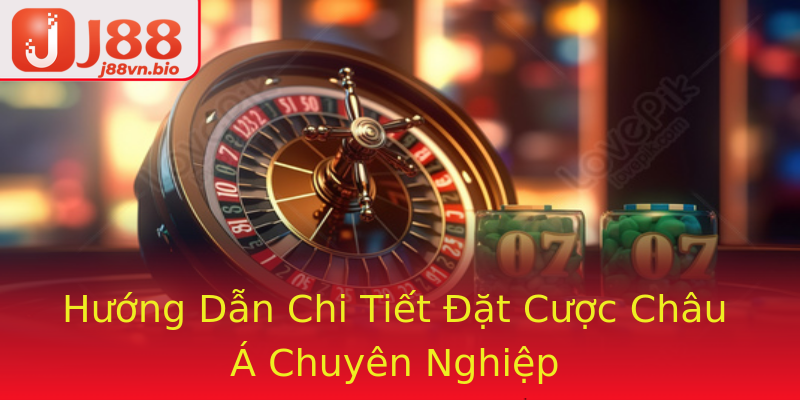 Hướng Dẫn Chi Tiết Đặt Cược Châu Á Chuyên Nghiệp