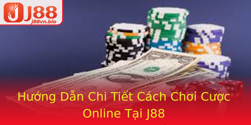 Hướng Dẫn Chi Tiết Cách Chơi Cược Online Tại J88