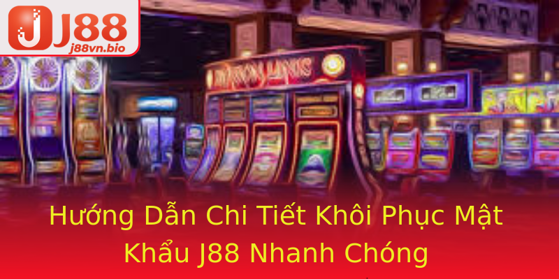 Hướng Dẫn Chi Tiết Khôi Phục Mật Khẩu J88 Nhanh Chóng