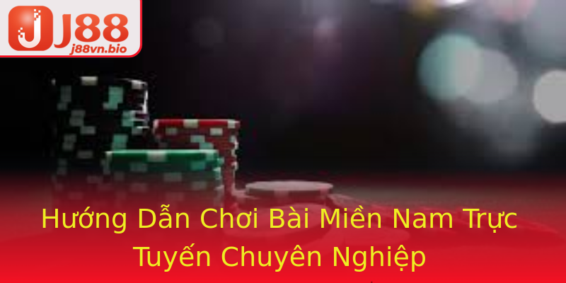 Hướng Dẫn Chơi Bài Miền Nam Trực Tuyến Chuyên Nghiệp