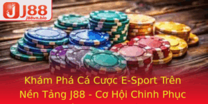 Kham Pha Ca Cuoc E Sport Tren Nen Tang J88 Co Hoi Chinh Phuc The Gioi Game Thu