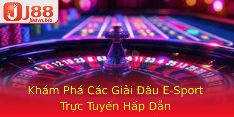 Khám Phá Các Giải Đấu E-Sport Trực Tuyến Hấp Dẫn