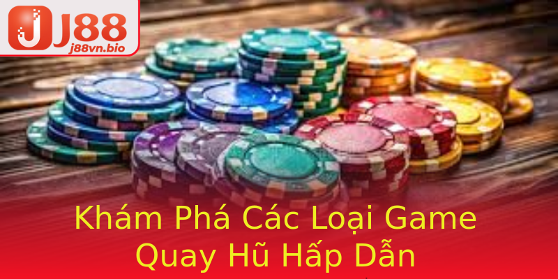 Khám Phá Các Loại Game Quay Hũ Hấp Dẫn
