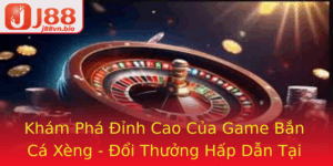 Kham Pha Inh Cao Cua Game Ban Ca Xeng Oi Thuong Hap Dan Tai J88 3