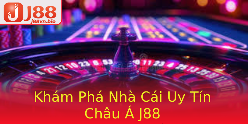 Khám Phá Nhà Cái Uy Tín Châu Á J88