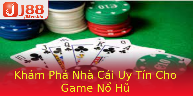 Khám Phá Nhà Cái Uy Tín Cho Game Nổ Hũ