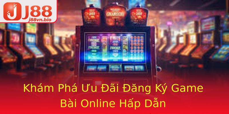 Khám Phá Ưu Đãi Đăng Ký Game Bài Online Hấp Dẫn