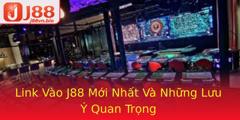 Link Vào J88 Mới Nhất Và Những Lưu Ý Quan Trọng