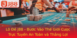 Lo E J88 Buoc Vao The Gioi Cuoc Truc Tuyen An Toan Va Thang Loi Inh Cao