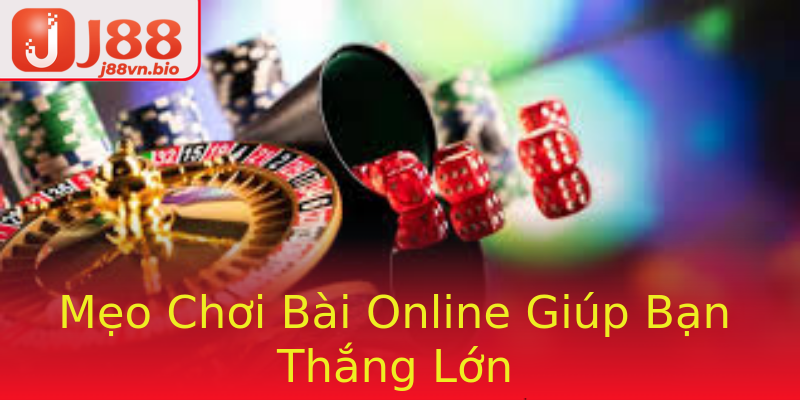 Mẹo Chơi Bài Online Giúp Bạn Thắng Lớn