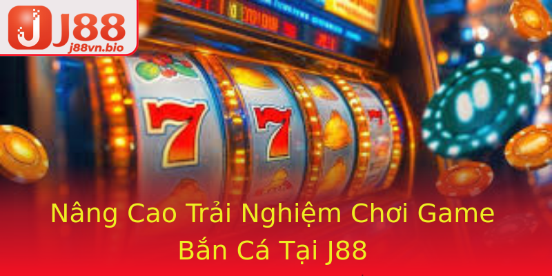 Nâng Cao Trải Nghiệm Chơi Game Bắn Cá Tại J88 Nâng Cao Trải Nghiệm Chơi Game Bắn Cá Tại J88