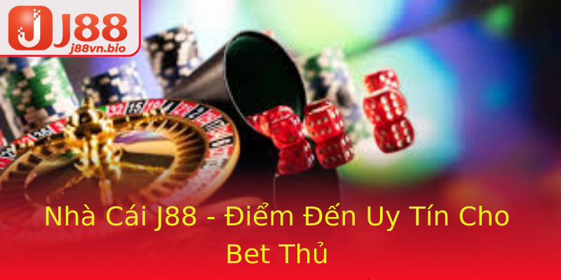 Nhà Cái J88 - Điểm Đến Uy Tín Cho Bet Thủ
