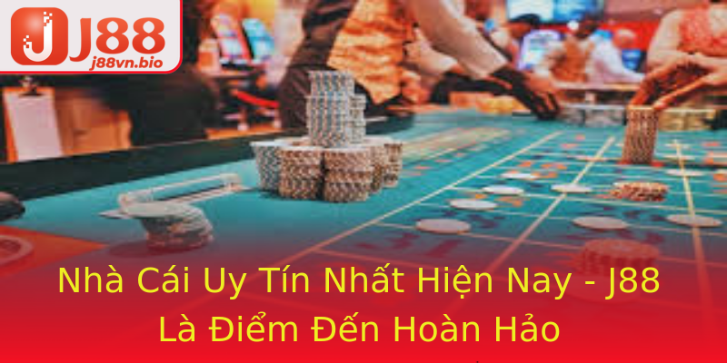 Nhà Cái Uy Tín Nhất Hiện Nay - J88 Là Điểm Đến Hoàn Hảo