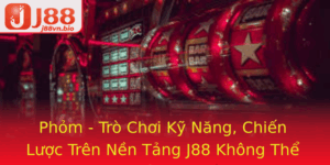 Phom Tro Choi Ky Nang Chien Luoc Tren Nen Tang J88 Khong The Bo Qua 1