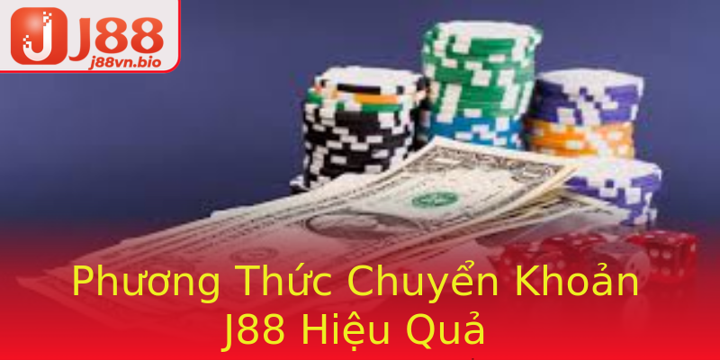 Phương Thức Chuyển Khoản J88 Hiệu Quả