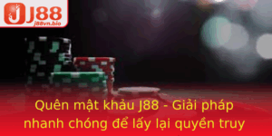 Quen Mat Khau J88 Giai Phap Nhanh Chong E Lay Lai Quyen Truy Cap An Toan