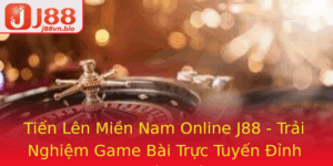 Tien Len Mien Nam Online J88 Trai Nghiem Game Bai Truc Tuyen Inh Cao Voi Nhieu Phan Thu Vi