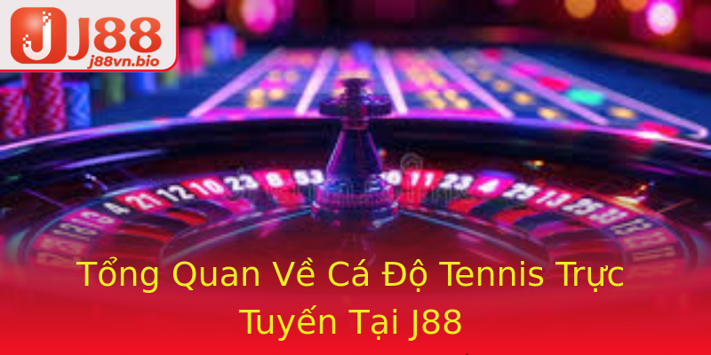 Tổng Quan Về Cá Độ Tennis Trực Tuyến Tại J88
