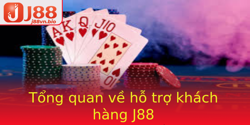 Tổng quan về hỗ trợ khách hàng J88