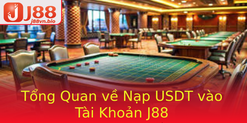 Tổng Quan về Nạp USDT vào Tài Khoản J88