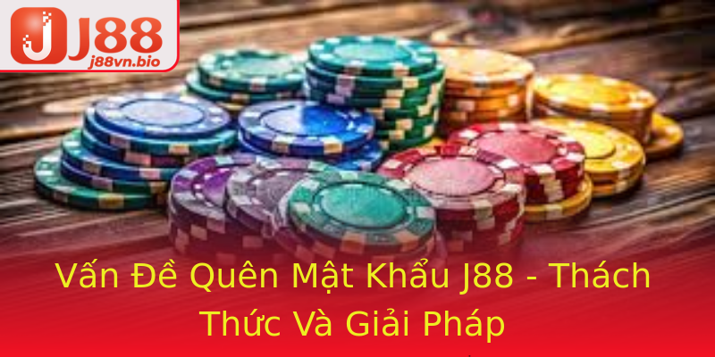 Vấn Đề Quên Mật Khẩu J88 - Thách Thức Và Giải Pháp